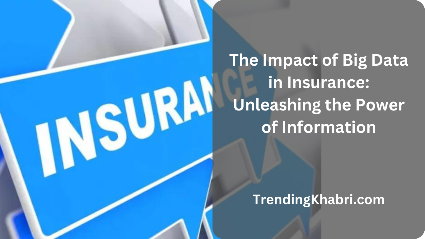The Impact of Big Data in Insurance Unleashing the Power of Information